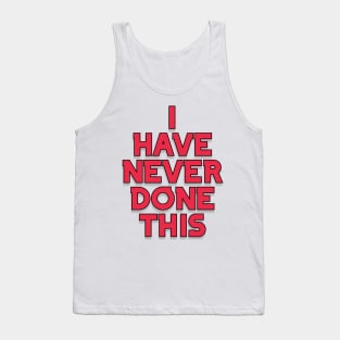 I have never done this Tank Top